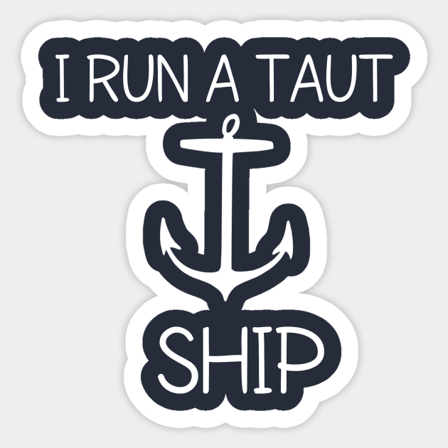 I run a taut ship Sticker by CreativeLimes